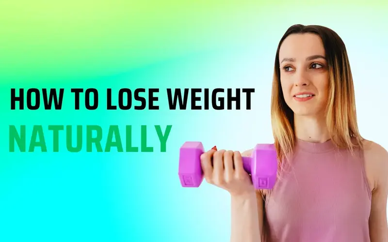 Ultimate Guide: How to Lose Weight Naturally