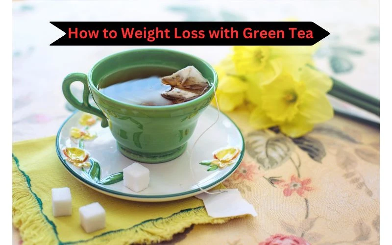 How to Weight Loss with Green Tea